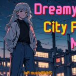 深夜１時一人で散歩するときに聴きたいLofi City Pop Music Playlist【to sudy / to walk / to work / to relax】🔥ローファイシティポップ