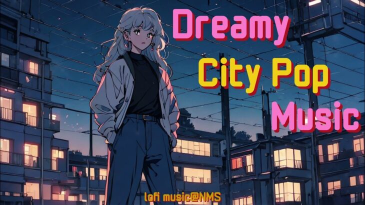 深夜１時一人で散歩するときに聴きたいLofi City Pop Music Playlist【to sudy / to walk / to work / to relax】🔥ローファイシティポップ